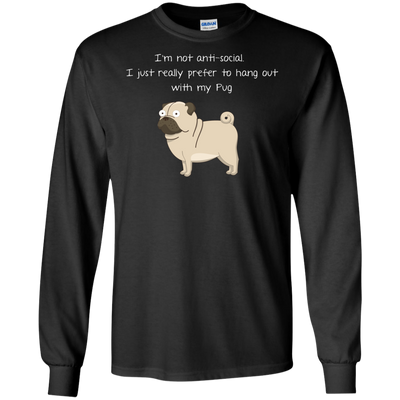 I'm Not Anti-Social Pug T Shirts