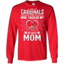 He Calls Mom Who Tackled My St. Louis Cardinals T Shirts