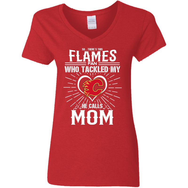 He Calls Mom Who Tackled My Calgary Flames T Shirts