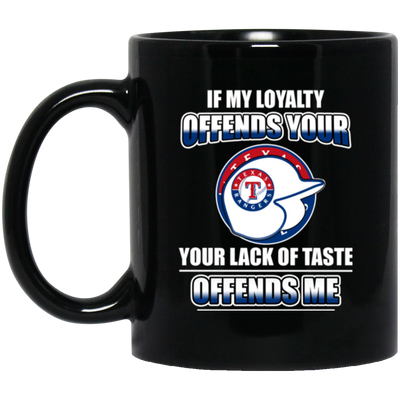 My Loyalty And Your Lack Of Taste Texas Rangers Mugs