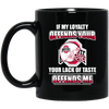My Loyalty And Your Lack Of Taste Ohio State Buckeyes Mugs
