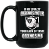 My Loyalty And Your Lack Of Taste Oakland Raiders Mugs