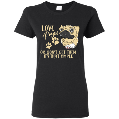 Love Pugs Or Don't Get Them Pug T Shirts