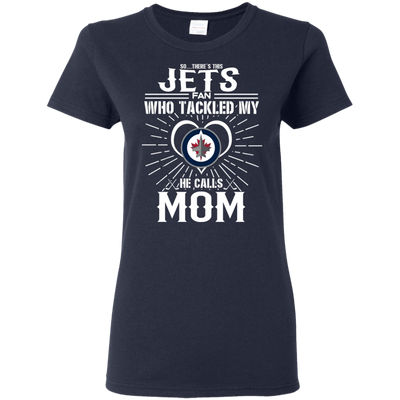 He Calls Mom Who Tackled My Winnipeg Jets T Shirts