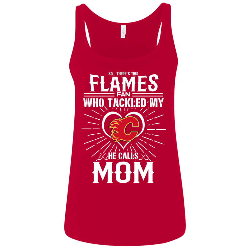 He Calls Mom Who Tackled My Calgary Flames T Shirts