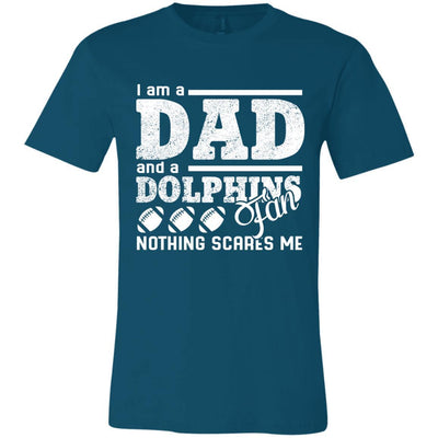 I Am A Dad And A Fan Nothing Scares Me Miami Dolphins T Shirt