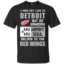 My Heart And My Soul Belong To The Detroit Red Wings T Shirts