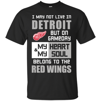 My Heart And My Soul Belong To The Detroit Red Wings T Shirts