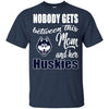 Nobody Gets Between Mom And Her Connecticut Huskies T Shirts
