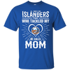 He Calls Mom Who Tackled My New York Islanders T Shirts