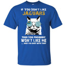 Something for you If You Don't Like Jacksonville Jaguars T Shirt