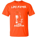 Like Father Like Daughter Texas Longhorns T Shirts