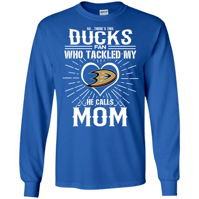 He Calls Mom Who Tackled My Anaheim Ducks T Shirts