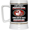 My Loyalty And Your Lack Of Taste San Francisco 49ers Mugs