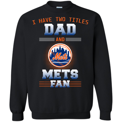 I Have Two Titles Dad And New York Mets Fan T Shirts