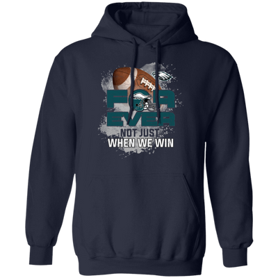 For Ever Not Just When We Win Philadelphia Eagles T Shirt