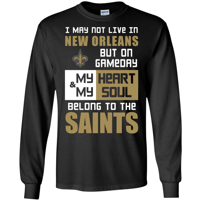 My Heart And My Soul Belong To The New Orleans Saints T Shirts
