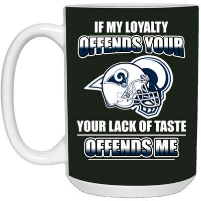 My Loyalty And Your Lack Of Taste Los Angeles Rams Mugs