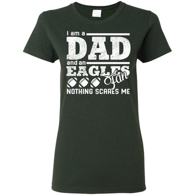 I Am A Dad And A Fan Nothing Scares Me Philadelphia Eagles T Shirt