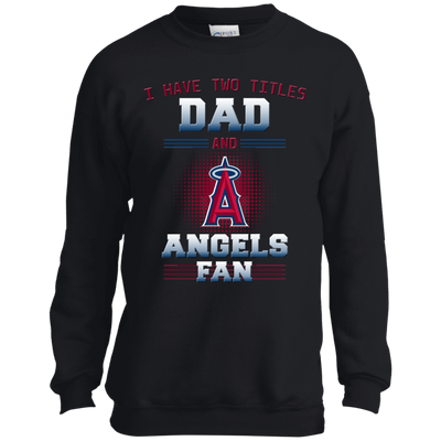 I Have Two Titles Dad And Los Angeles Angels Fan T Shirts