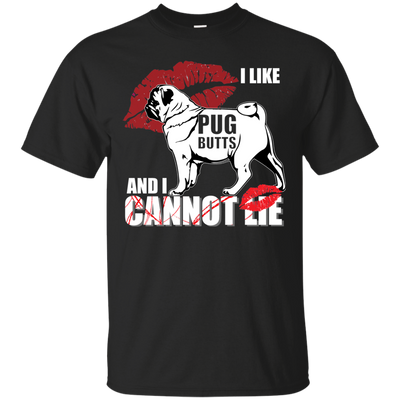 I Like Pug Butts And I Can Not Lie T Shirts