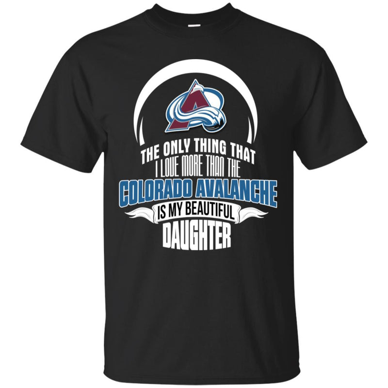 The Only Thing Dad Loves His Daughter Fan Colorado Avalanche T Shirt