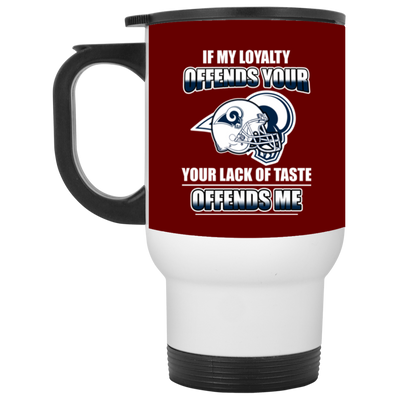 My Loyalty And Your Lack Of Taste Los Angeles Rams Mugs