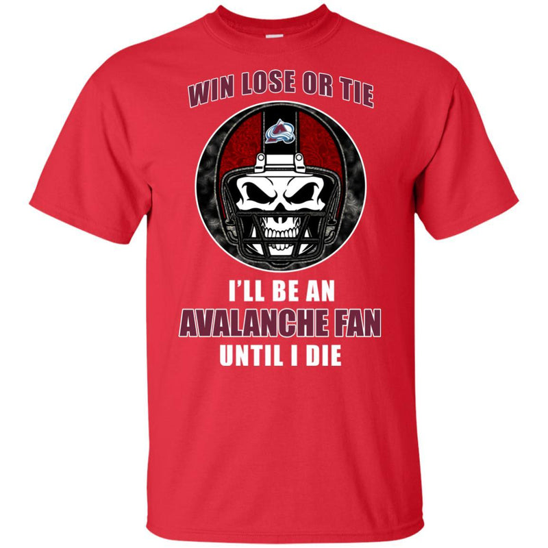 Win Lose Or Tie Until I Die I'll Be A Fan Colorado Avalanche Cardinal T Shirts