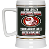 My Loyalty And Your Lack Of Taste San Francisco 49ers Mugs