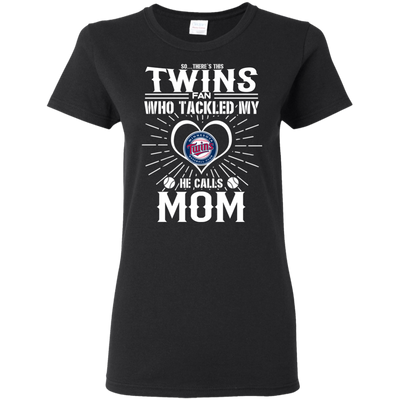 He Calls Mom Who Tackled My Minnesota Twins T Shirts