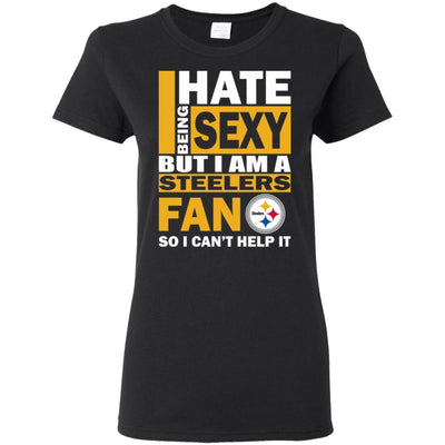 I Hate Being Sexy But I Am A Pittsburgh Steelers Fan T Shirt