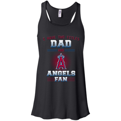 I Have Two Titles Dad And Los Angeles Angels Fan T Shirts