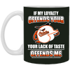 My Loyalty And Your Lack Of Taste Baltimore Orioles Mugs
