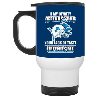 My Loyalty And Your Lack Of Taste Detroit Lions Mugs