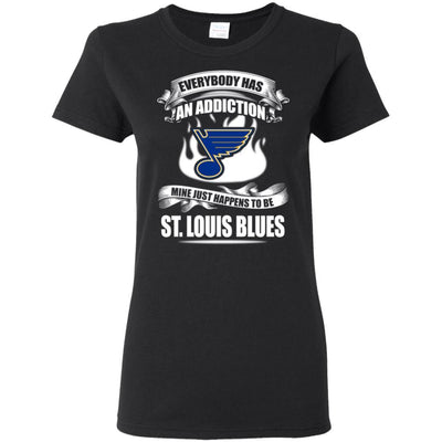 Everybody Has An Addiction Mine Just Happens To Be St. Louis Blues T Shirt