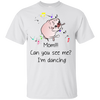 Mom!!! Can You See Me I'm Dancing Pug Shirts T Shirts