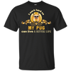 I Work Hard So My Pug Can Live A Better Life T Shirts