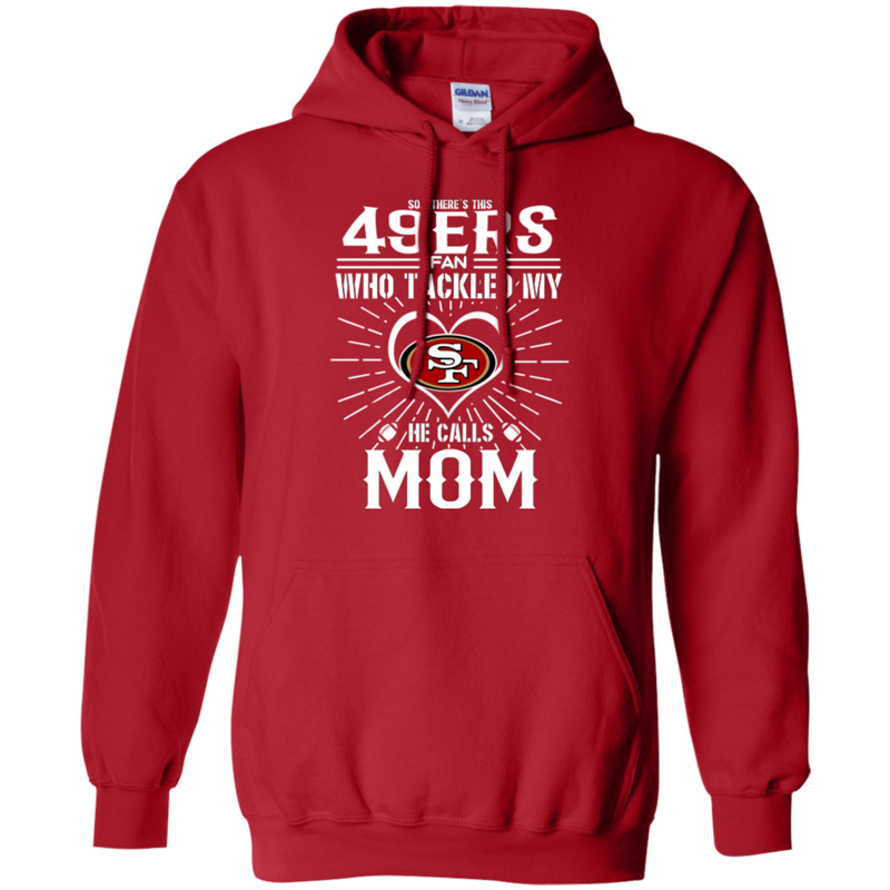 He Calls Mom Who Tackled My San Francisco 49ers T Shirts