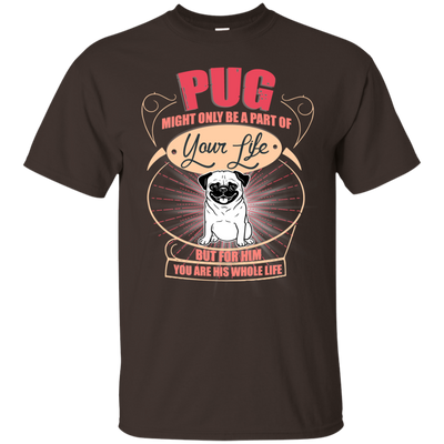 Pug Might Only A Part Of Your Life T Shirts