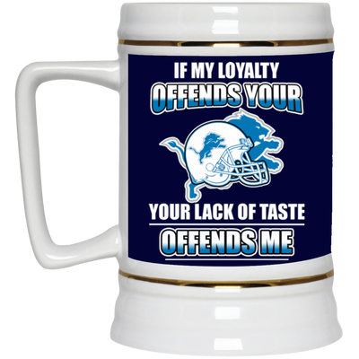 My Loyalty And Your Lack Of Taste Detroit Lions Mugs