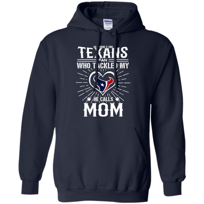 He Calls Mom Who Tackled My Houston Texans T Shirts