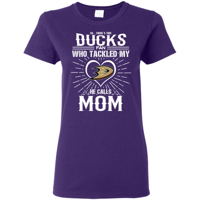 He Calls Mom Who Tackled My Anaheim Ducks T Shirts