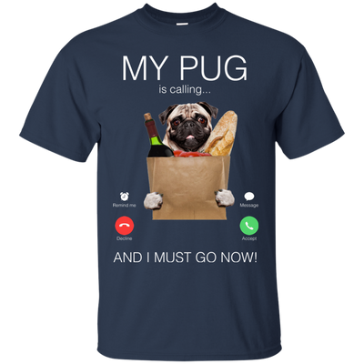 My Pug Is Calling T Shirts