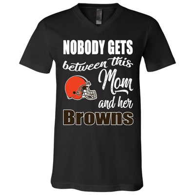 Nobody Gets Between Mom And Her Cleveland Browns T Shirts