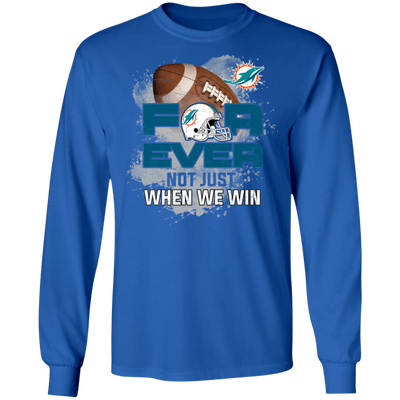 For Ever Not Just When We Win Miami Dolphins T Shirt