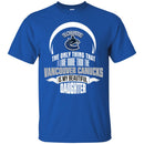 The Only Thing Dad Loves His Daughter Fan Vancouver Canucks T Shirt