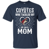 He Calls Mom Who Tackled My Arizona Coyotes T Shirts