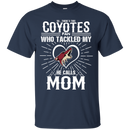He Calls Mom Who Tackled My Arizona Coyotes T Shirts