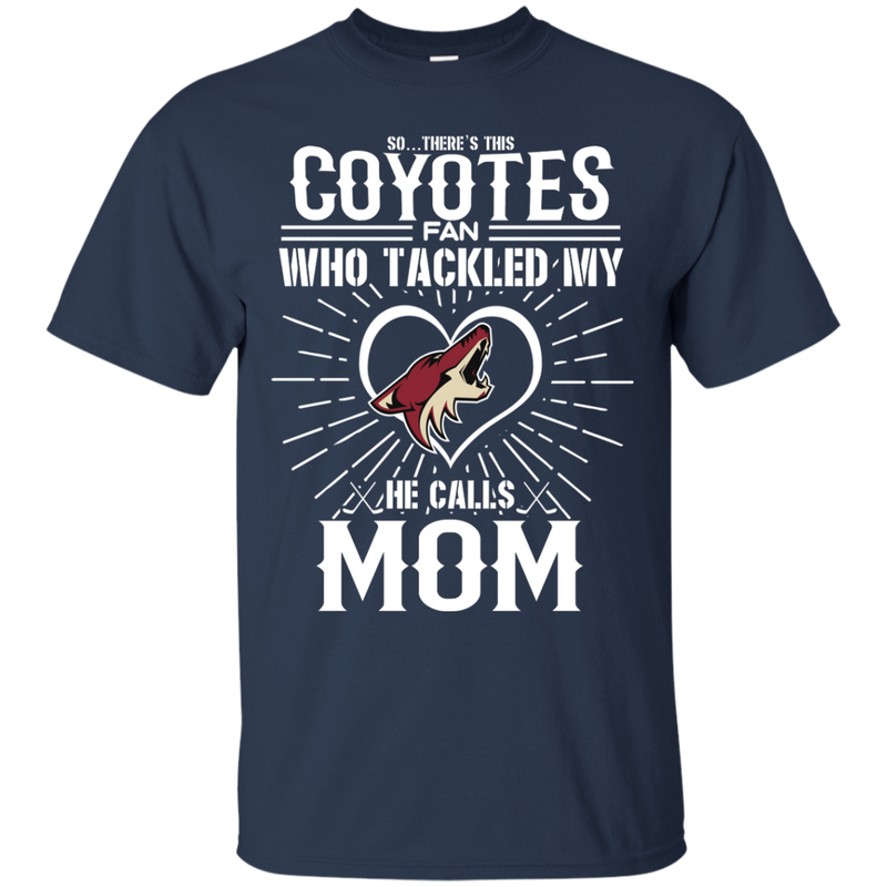 He Calls Mom Who Tackled My Arizona Coyotes T Shirts