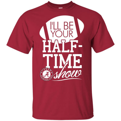 I'll Be Your Halftime Show Alabama Crimson Tide T Shirts